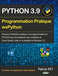 Patrice Rey - Programmation pratique Python 3.9 wx Python - Avec Visual Studio Code.