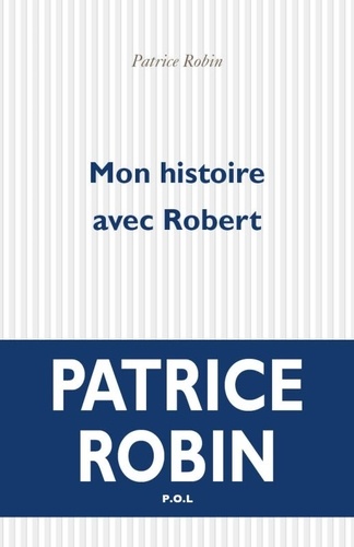 Patrice Robin - Mon histoire avec Robert.