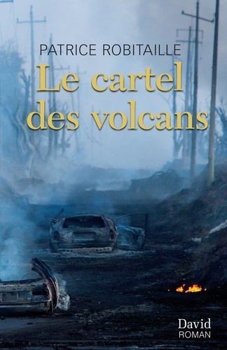 Patrice Robitaille - Le cartel des volcans.