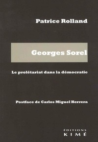 Patrice Rolland - Georges Sorel - Le prolétariat dans la démocratie.