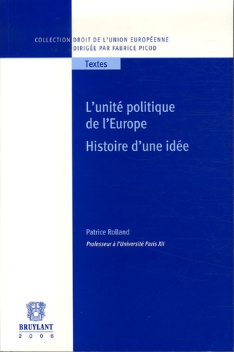 Patrice Rolland - L'unité politique de l'Europe - Histoire d'une idée.
