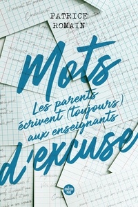 Patrice Romain - Mots d'excuse - Les parents écrivent (toujours) aux enseignants.