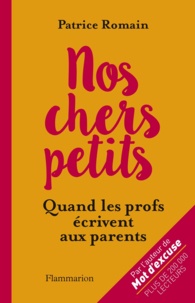 Patrice Romain - Nos chers petits - Quand les profs écrivent aux parents.