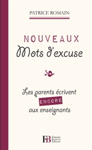 Patrice Romain - Nouveaux mots d'excuse - Les parents écrivent encore aux enseignants.