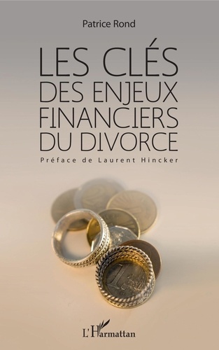Patrice Rond - Les clés des enjeux financiers du divorce.