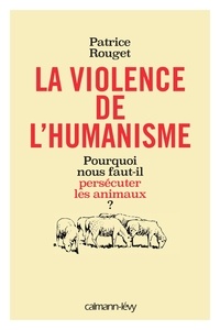 Patrice Rouget - La Violence de l'humanisme.