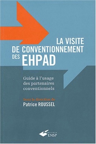 Patrice Roussel - La visite de conventionnement des EHPAD - Guide à l'usage des partenaires conventionnels.