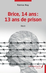 Patrice Roy - Brice 14 ans 13 ans de prison.