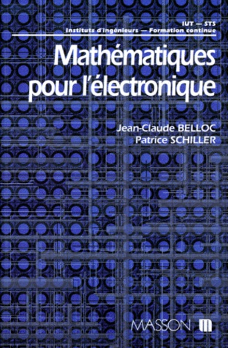 Patrice Schiller et Jean-Claude Belloc - Mathématiques pour l'électronique - IUT, STS, instituts d'ingénieurs, formation continue.
