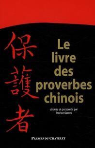 Patrice Serres - Le livre des proverbes chinois - Choisis et présentés.