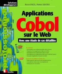 Patrice Silverio et Roger Engel - Applications Cobol Sur Le Web. Avec Une Etude De Cas Detaillee.