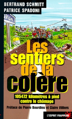 Patrice Spadoni et Bertrand Schmitt - Les Sentiers De La Colere. 105 472 Kilometres A Pied Contre Le Chomage.
