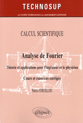 Analyse de Fourier. Théorie et applications pour l'ingénieur et le physicien, Cours et exercices corrigés