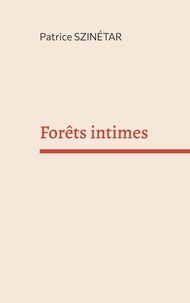 Patrice Szinétar - Forêts intimes.