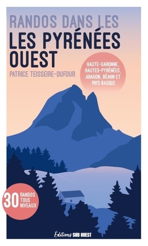 Patrice Teisseire-Dufour - Randonnées dans les Pyrénées Ouest - Haute-Garonne, Hautes-Pyrénées, Aragon, Béarn et Pays basque.
