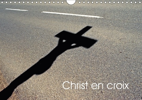 Christ en croix (Calendrier mural 2017 DIN A4 horizontal). Christ en croix d'Alsace (Calendrier mensuel, 14 Pages )