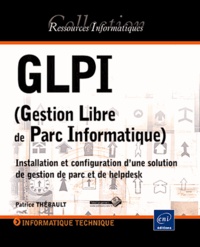 Patrice Thébault - GLPI (Gestion Libre de Parc Informatique) - Installation et configuration d'une solution de gestion de parc et de helpdesk.