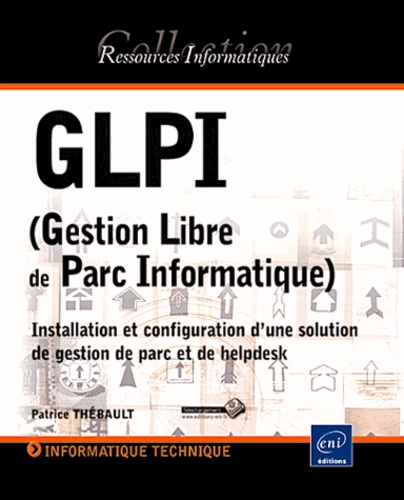 GLPI (Gestion Libre de Parc Informatique). Installation et configuration d'une solution de gestion de parc et de helpdesk - Occasion