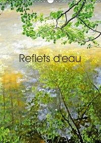 Patrice Thébault - Reflets d'eau (Calendrier mural 2017 DIN A3 vertical) - Photographies de reflets dans l'eau (Calendrier mensuel, 14 Pages ).