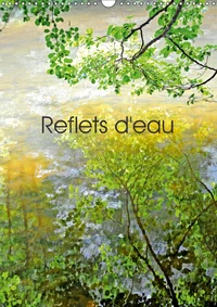 Reflets d'eau (Calendrier mural 2017 DIN A3 vertical)