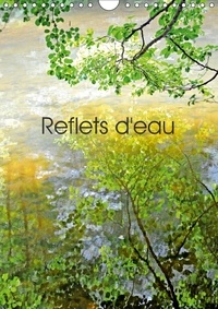 Patrice Thébault - Reflets d'eau (Calendrier mural 2017 DIN A4 vertical) - Photographies de reflets dans l'eau (Calendrier mensuel, 14 Pages ).