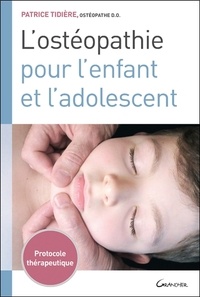 Patrice Tidière - L'ostéopathie pour l'enfant et l'adolescent - Protocole thérapeutique.