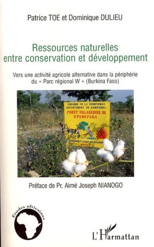 Patrice Toe - Ressources naturelles entre conservation et développement - Vers une activité agricole alternative dans la périphérie du "Parc régional W" (Burkina Faso).