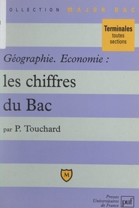 Patrice Touchard et Pascal Gauchon - Géographie, économie : les chiffres du Bac.