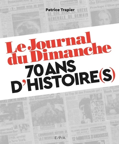 Le Journal du Dimanche. 70 ans d'histoire(s)