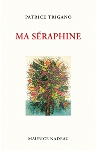 Ebooks téléchargement gratuit pdf en anglais Ma Séraphine  - Précédé de Miroir de la folie par Patrice Trigano 9782862314273 in French 