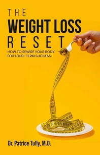 The Weight Loss Reset : How to Rewire Your Body for Long-Term Success