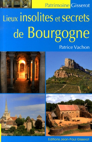 Patrice Vachon - Lieux insolites et secrets de Bourgogne.