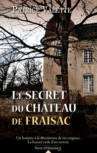 Patrice Valette - Le secret du château de Fraisac Tome 1 : .