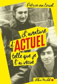 Patrice Van Eersel - L'aventure d'Actuel telle que je l'ai vécue.