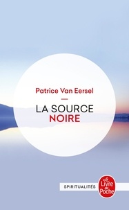 Patrice Van Eersel - La Source Noire. Revelations Aux Portes De La Mort.