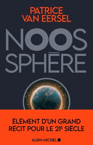 Noosphère. Eléments d'un grand récit pour le XXIe siècle