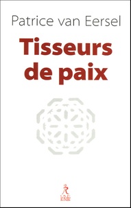 Patrice Van Eersel - Tisseurs de Paix.
