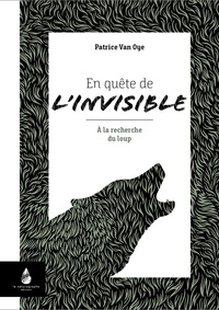 Patrice Van Oye - En quête de l'invisible - A la recherche du loup.