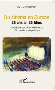 Patrice Vivancos - Du cinéma en Europe : 25 ans en 25 films - Chroniques sur 25 ans de cinéma, d'économie et de politique.