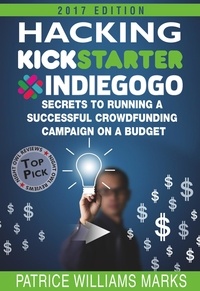  Patrice Williams Marks - Hacking Kickstarter, Indiegogo: How to Raise Big Bucks in 30 Days: Secrets to Running a Successful Crowdfunding Campaign on a Budget (2018 Edition) - Hacking Kickstarter, Indiegogo, #5.