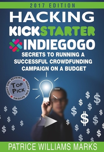  Patrice Williams Marks - Hacking Kickstarter, Indiegogo: How to Raise Big Bucks in 30 Days: Secrets to Running a Successful Crowdfunding Campaign on a Budget (2018 Edition) - Hacking Kickstarter, Indiegogo, #5.
