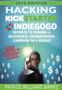 Patrice Williams Marks - Mini Pocket Guide: Hacking Kickstarter, Indiegogo; Secrets to Running a Successful Crowdfunding Campaign on a Budget - Hacking Kickstarter, Indiegogo, #1.