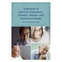Patricia A. Arean - Treatment of Late-Life Depression, Anxiety, Trauma, and Substance Abuse.