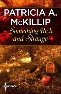 Patricia A. McKillip - Something Rich and Strange.