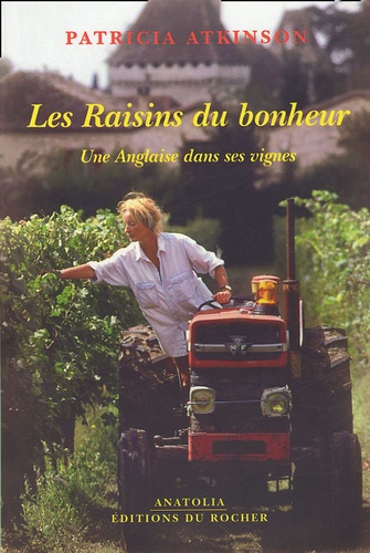 Patricia Atkinson - Les Raisins du bonheur - Une Anglaise dans ses vignes.