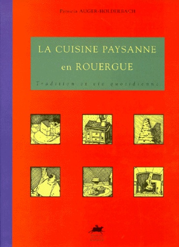 Patricia Auger-Holderbach - La Cuisine Paysanne En Rouergue. Tradition Et Vie Quotidienne.