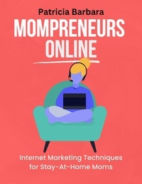  Patricia Barbara - Mompreneurs Online Internet Marketing Techniques for Stay-At-Home Moms.