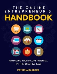 Livres de téléchargement électronique gratuits The Online Entrepreneur's Handbook Maximizing Your Income Potential in the Digital Age par Patricia Barbara 9798223001911