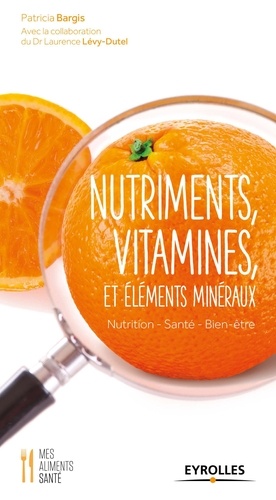 Patricia Bargis - Nutriments, vitamines et éléments minéraux - Nutrition, santé, bien-être.