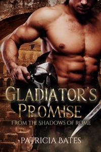  Patricia Bates - Gladiator's Promise - From the Shadows of Rome, #2.